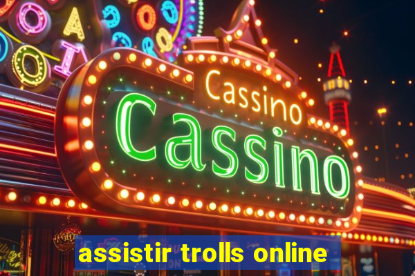 assistir trolls online